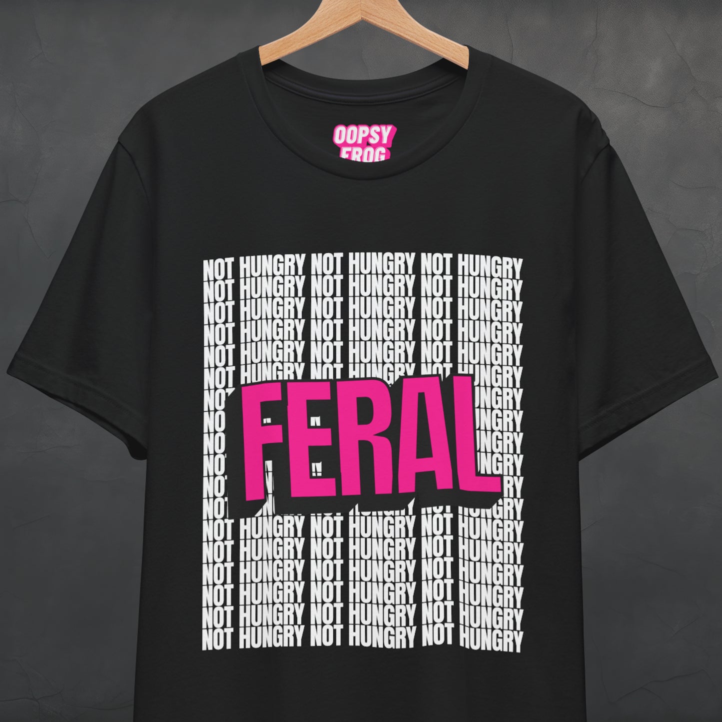 Not Hungry, Just Feral Tee